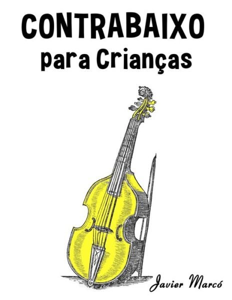 Cover for Javier Marco · Contrabaixo Para Criancas: Cancoes De Natal, Musica Classica, Cancoes Infantis E Cancoes Folcloricas! (Taschenbuch) (2014)