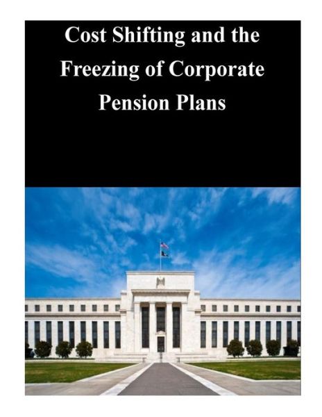 Cover for Federal Reserve Board · Cost Shifting and the Freezing of Corporate Pension Plans (Paperback Book) (2014)