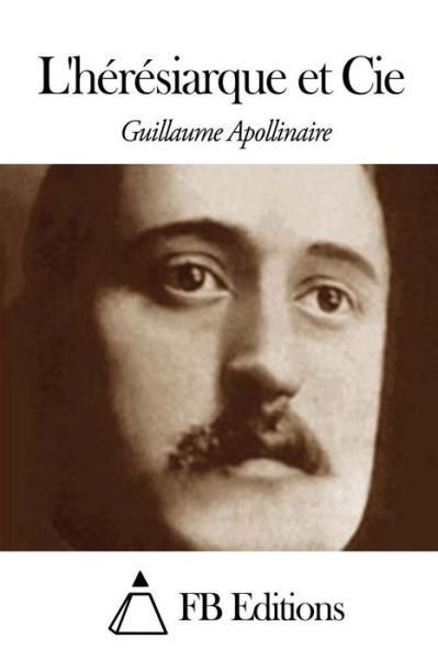 Cover for Guillaume Apollinaire · L' Heresiarque et Cie (Pocketbok) (2014)