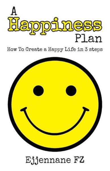 Cover for Ejjennane Fz · A Happiness Plan: How to Create a Happy Life in Three Steps (Pocketbok) (2015)