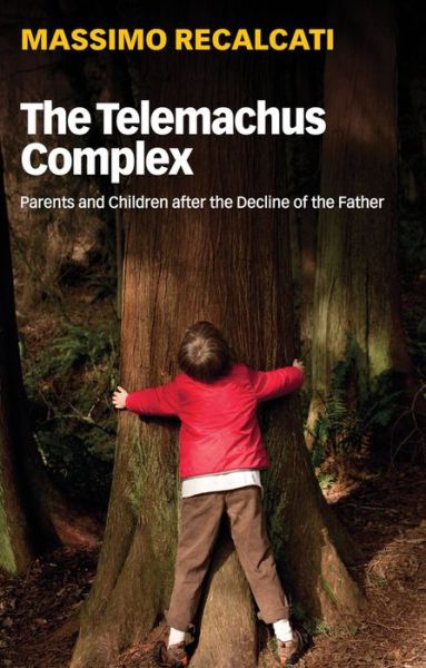 Cover for Massimo Recalcati · The Telemachus Complex: Parents and Children after the Decline of the Father (Hardcover Book) (2019)