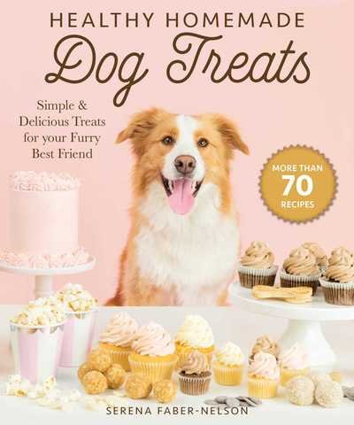 Cover for Serena Faber-Nelson · Healthy Homemade Dog Treats: More than 70 Simple &amp; Delicious Treats for Your Furry Best Friend (Inbunden Bok) (2019)