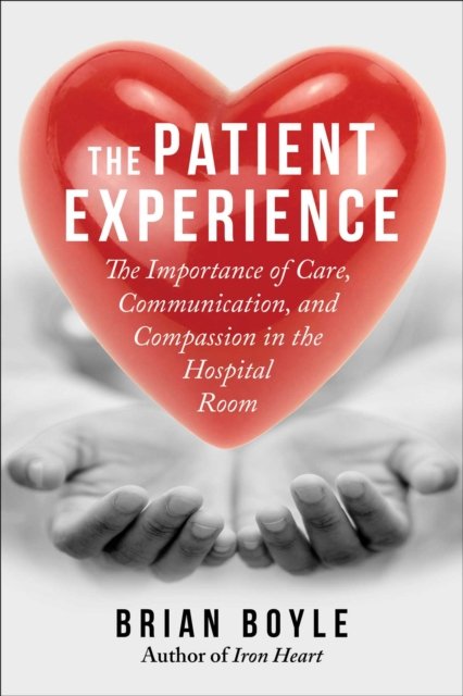 Cover for Brian Boyle · The Patient Experience: The Importance of Care, Communication, and Compassion in the Hospital Room (Paperback Book) (2023)