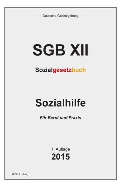 Sozialgesetzbuch (Sgb Xii): Sozialhilfe - Groelsv Verlag - Bøker - Createspace - 9781511792714 - 18. april 2015
