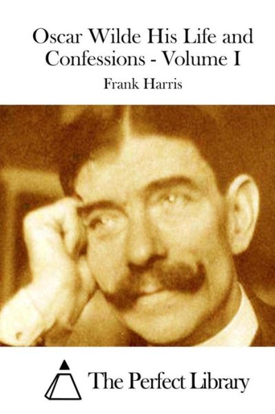 Cover for Frank Harris · Oscar Wilde His Life and Confessions - Volume I (Paperback Book) (2015)