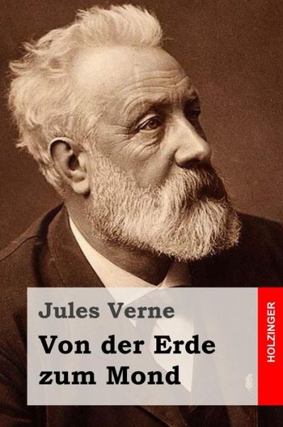 Von Der Erde Zum Mond - Jules Verne - Bücher - Createspace - 9781512315714 - 26. Mai 2015