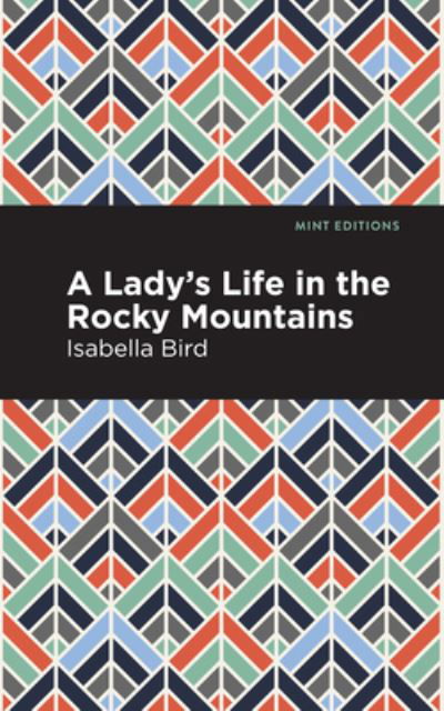 Cover for Isabella L. Bird · A Lady's Life in the Rocky Mountains - Mint Editions (Hardcover Book) (2021)