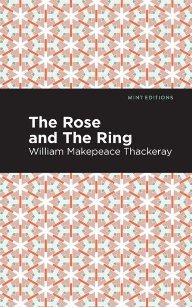 The Rose and the Ring - Mint Editions - William Makepeace Thackeray - Kirjat - Graphic Arts Books - 9781513277714 - torstai 22. huhtikuuta 2021