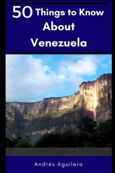 Cover for 50 Things To Know · 50 Things to Know about Venezuela (Book) (2017)