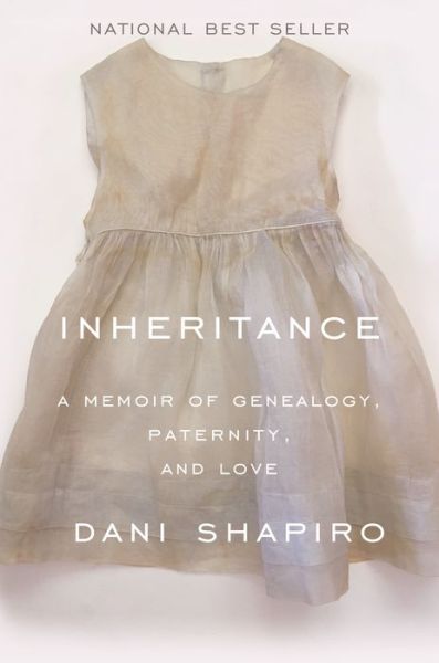 Cover for Dani Shapiro · Inheritance: A Memoir of Genealogy, Paternity, and Love (Hardcover Book) (2019)