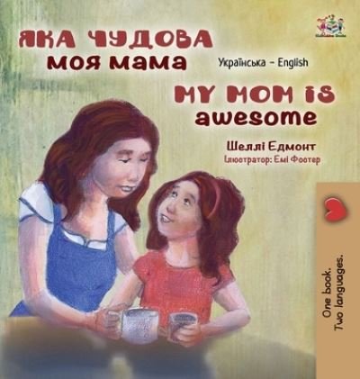 Cover for Shelley Admont · My Mom is Awesome (Ukrainian English Bilingual Children's Book) - Ukrainian English Bilingual Collection (Hardcover Book) [Large type / large print edition] (2022)