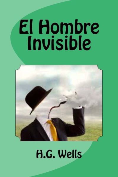 El Hombre Invisible - H G Wells - Books - Createspace Independent Publishing Platf - 9781533006714 - April 28, 2016