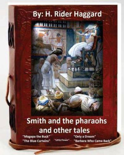 Cover for Sir H Rider Haggard · Smith and the Pharaohs, and Other Tales.( a collection of stories by H Rider Haggard (Paperback Book) (2016)