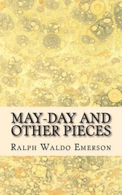 May-Day and Other Pieces - Ralph Waldo Emerson - Books - Createspace Independent Publishing Platf - 9781539512714 - October 14, 2016