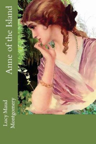 Anne of the Island - Lucy Maud Montgomery - Books - Createspace Independent Publishing Platf - 9781539707714 - October 24, 2016