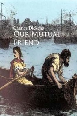 Our Mutual Friend - Dickens - Books - Createspace Independent Publishing Platf - 9781541364714 - January 2, 2017