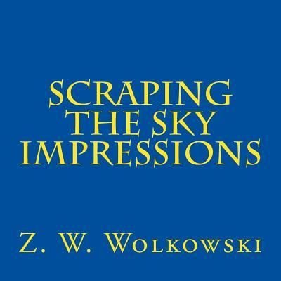 Cover for Z W Wolkowski · Scraping the Sky Impressions (Taschenbuch) (2017)