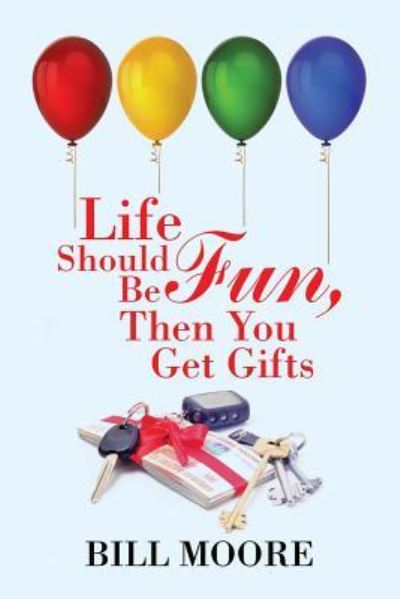 Cover for Bill Moore · Life Should Be Fun, Then You Get Gifts (Paperback Book) (2017)