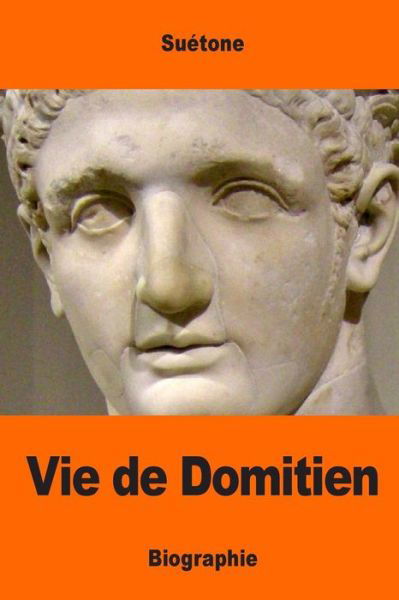 Vie de Domitien - Suetone - Books - Createspace Independent Publishing Platf - 9781544798714 - March 20, 2017