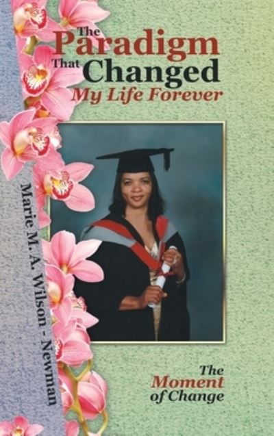 Cover for Marie M a Wilson - Newman · The Paradigm That Changed My Life Forever (Hardcover Book) (2022)