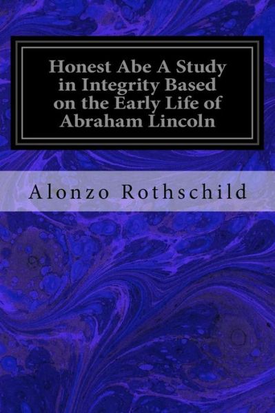 Cover for Alonzo Rothschild · Honest Abe A Study in Integrity Based on the Early Life of Abraham Lincoln (Pocketbok) (2017)