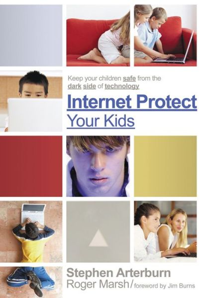 Cover for Stephen Arterburn · Internet Protect Your Kids:: Keep Your Children Safe from the Dark Side of Technology (Paperback Book) (2007)