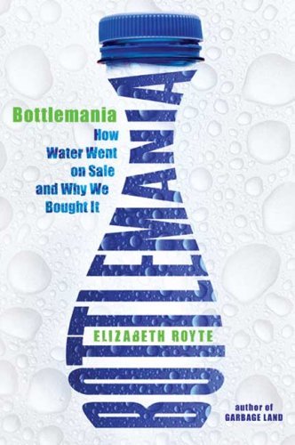 Bottlemania: How Water Went on Sale and Why We Bought It - Elizabeth Royte - Books - Bloomsbury USA - 9781596913714 - June 1, 2008
