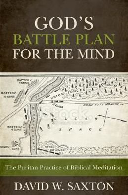 Cover for David W Saxton · God's Battle Plan for the Mind: the Puritan Practice of Biblical Meditation (Paperback Book) (2015)