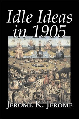 Cover for Jerome K. Jerome · Idle Ideas in 1905 (Gebundenes Buch) (2007)