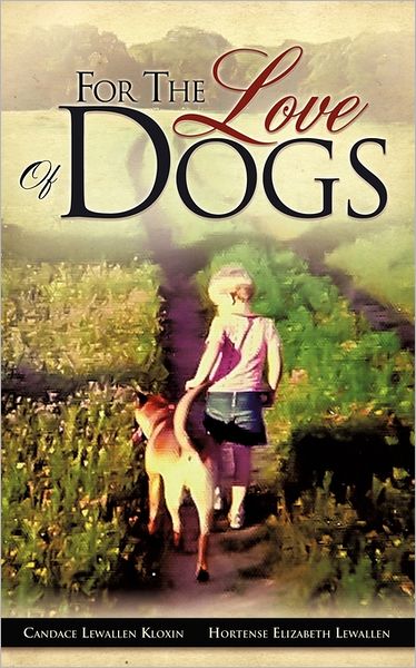 Cover for Hortense Elizabeth Lewallen · For the Love of Dogs (Paperback Book) (2011)