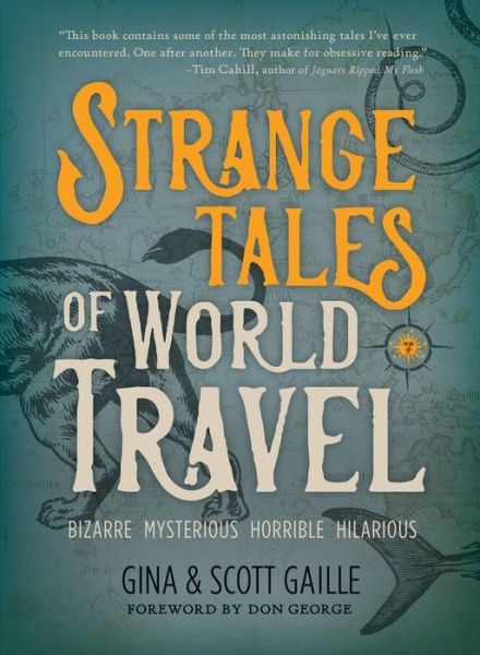 Cover for Gina Gaille · Strange Tales of World Travel: * bizarre * mysterious * horrible * hilarious * (Hardcover Book) (2019)