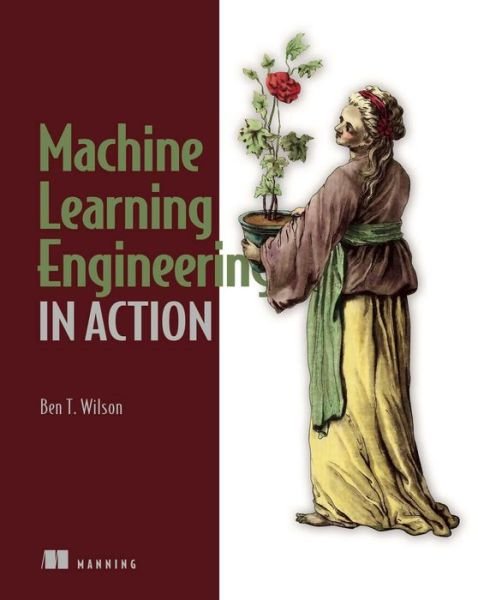 Cover for Ben Wilson · Machine Learning Engineering in Action (Paperback Bog) (2022)