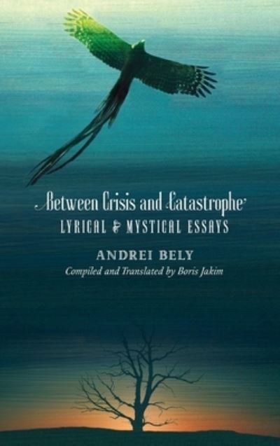 Cover for Andrei Bely · Between Crisis and Catastrophe (Bog) (2016)