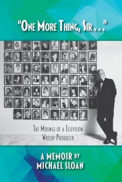 "One More Thing, Sir . . ." - The Musings of a Television Writer-Producer - Michael Sloan - Boeken - BearManor Media - 9781629334714 - 4 juli 2019