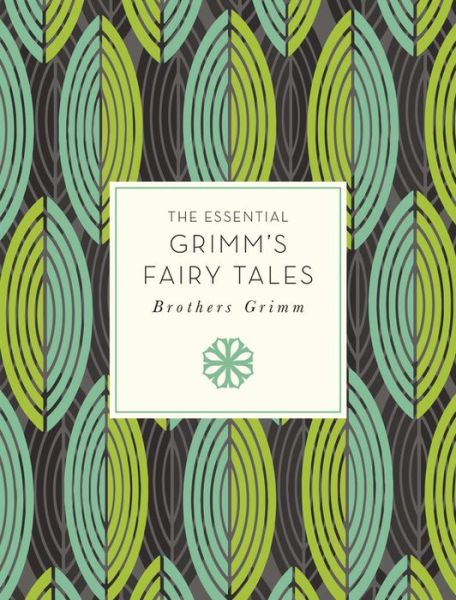 Cover for Grimm Brothers · The Essential Grimm's Fairy Tales (Book) (2016)