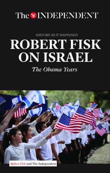 Cover for Robert Fisk · Robert Fisk on Israel: The Obama Years (Paperback Book) (2016)