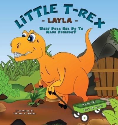 Cover for Daisy M Brown · Little T-Rex Layla - What does she do to make friends? - Layla (Gebundenes Buch) [Large type / large print edition] (2021)