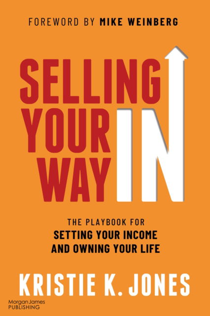 Kristie K. Jones · Selling Your Way In: The Playbook for Setting Your Income and Owning Your Life (Paperback Book) (2024)