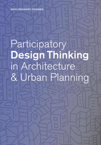 Cover for John Odhiambo Onyango · Participatory Design Thinking in Urban Design Education (Paperback Book) (2024)