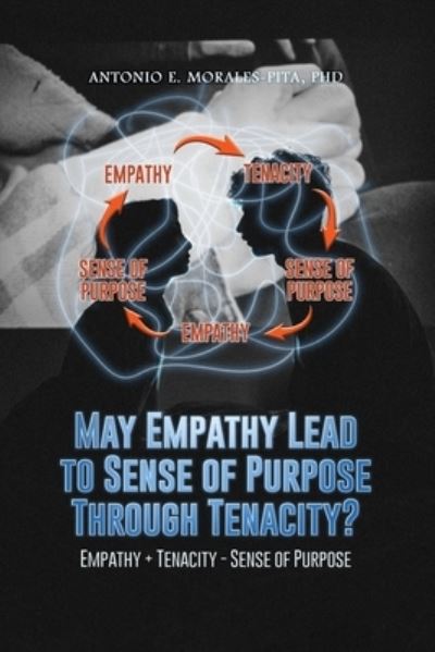 Cover for Antonio E. Morales-pita · May Empathy Lead to Sense of Purpose Through Tenacity? (Book) (2022)