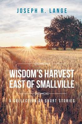 Cover for Joseph R Lange · Wisdom's Harvest East of Smallville (Paperback Book) (2018)