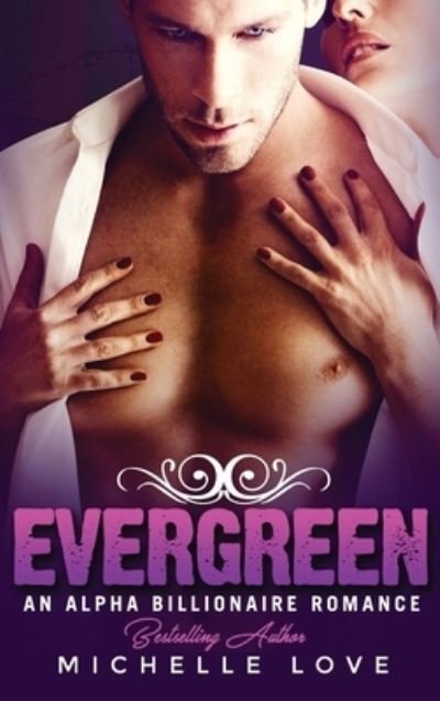 Cover for Michelle Love · Evergreen: An Alpha Billionaire Romance - Their Secret Desire (Hardcover Book) (2021)