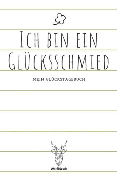 Cover for Weißhirsch Achtsamk Glückstagebücher · Ich bin ein Glucksschmied - Mein Gluckstagebuch (Paperback Bog) (2020)