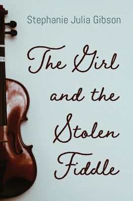 Cover for Stephanie Julia Gibson · Girl and the Stolen Fiddle (Book) (2022)