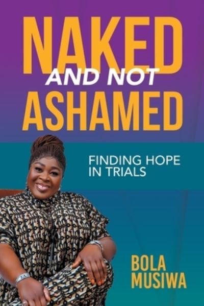 Cover for Bola Musiwa · Naked and Not Ashamed Finding Hope in Trials (Book) (2022)
