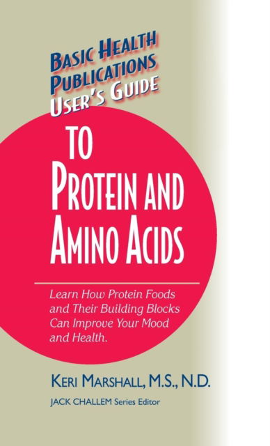 Cover for Keri Marshall · User's Guide to Protein and Amino Acids: Learn How Protein Foods and Their Building Blocks Can Improve Your Mood and Health - Basic Health Publications User's Guide (Hardcover Book) (2005)