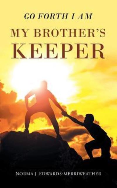 Cover for Norma J Edwards-Merriweather · Go Forth I Am My Brother's Keeper (Paperback Book) (2016)
