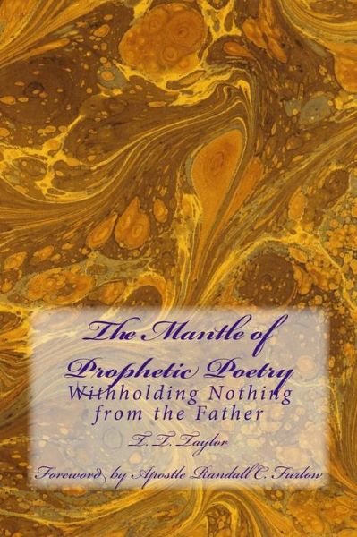 The Mantle of Prophetic Poetry - T T Taylor - Livres - Createspace Independent Publishing Platf - 9781717358714 - 11 août 2018
