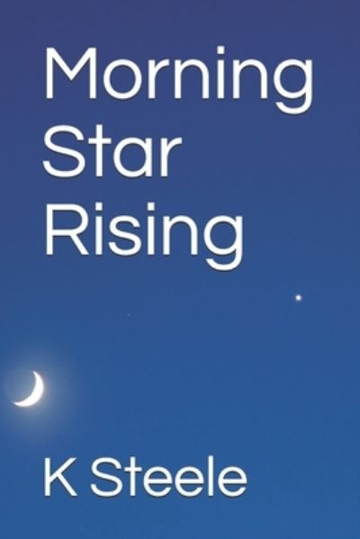 Cover for K Steele · Morning Star Rising (Paperback Book) (2020)