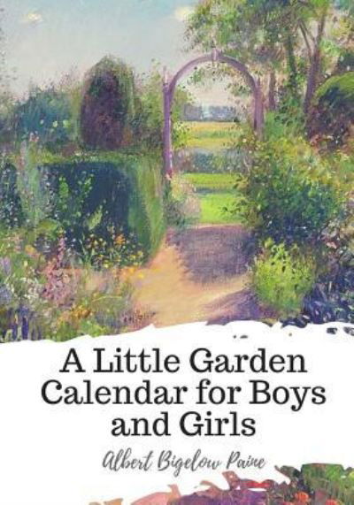 Cover for Albert Bigelow Paine · A Little Garden Calendar for Boys and Girls (Paperback Book) (2018)